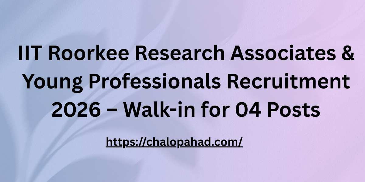 IIT Roorkee Research Associates & Young Professionals Recruitment 2026 – Walk-in for 04 Posts