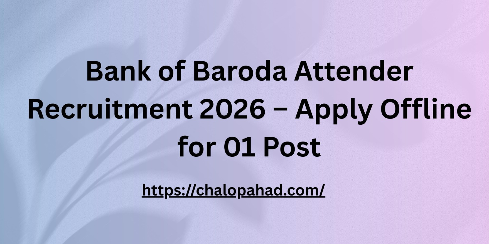 Bank of Baroda Attender Recruitment 2026 – Apply Offline for 01 Post